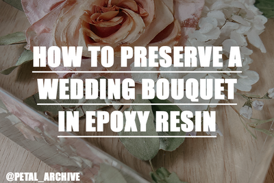 How to Preserve a Wedding Bouquet in Epoxy Resin