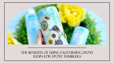 The Benefits of Using Fast-Drying Epoxy Resin for Epoxy Tumblers